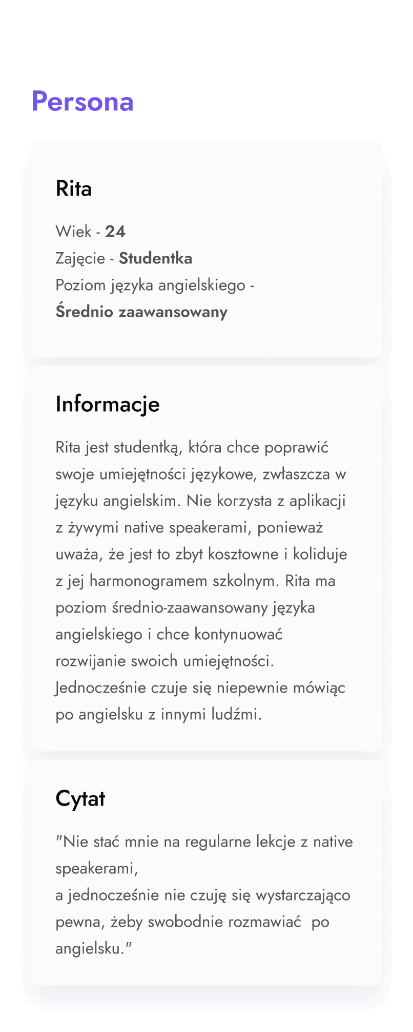 Persona - Rita, 24-letnia studentka, która chce poprawić swoje umiejętności językowe, zwłaszcza w języku angielskim. Uważa, że aplikacje z prawdziwymi native speakerami są zbyt kosztowne oraz kolidują z jej harmonogramem szkolnymi.