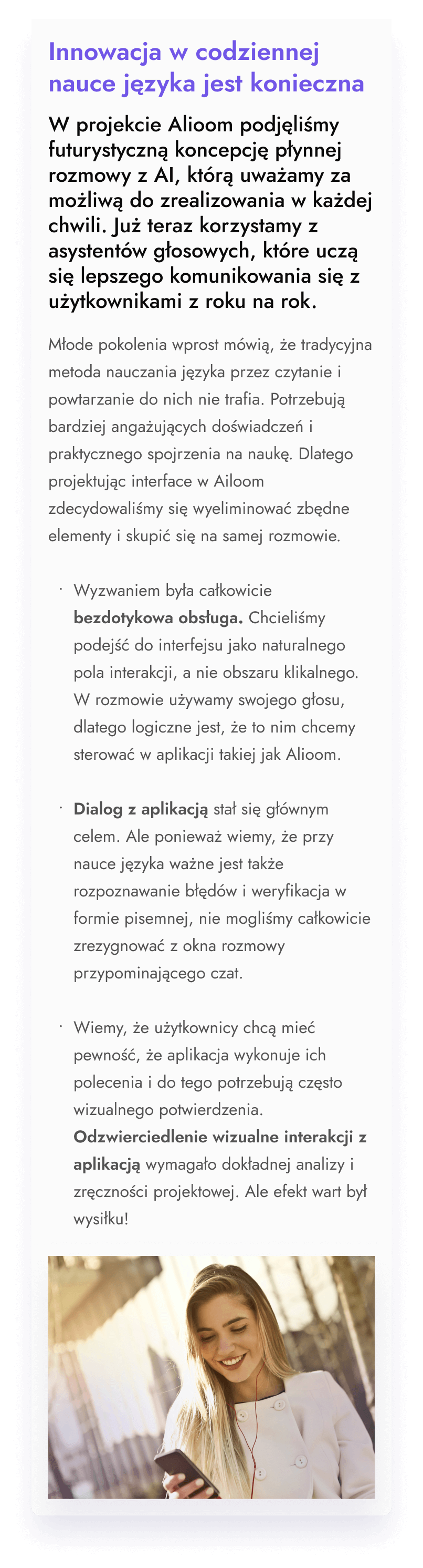 Projekt Alioom - futurystyczna koncepcja płynnej rozmowy z AL, która jest możliwa do realizacji, już w tej chwili. Dlatego projektując interface w Alioom zdecydowaliśmy się wyeliminować zbędne elementy i skupić się na samej rozmowie. Bezdotykowa obsługa oraz dialog z aplikacją, to główne wyzwania projektu.